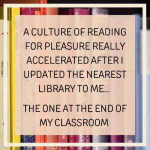 A culture of reading for pleasure really accelerated after I updated the nearest library to me... the one at the end of my classroom